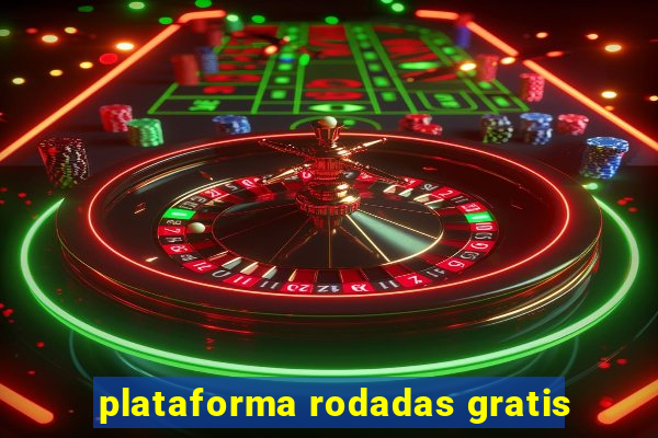 plataforma rodadas gratis